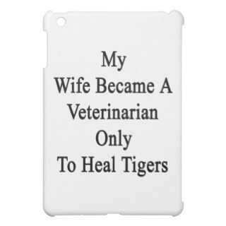 My Wife Became A Veterinarian Only To Heal Tigers iPad Mini Cases