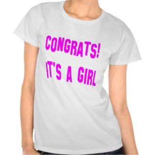Congrats Its a Girl Shirts