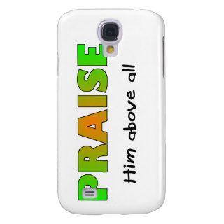 Praise him above all else Christian saying Samsung Galaxy S4 Covers