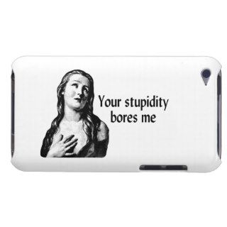 Your Stupidity Bores Me Barely There iPod Cases