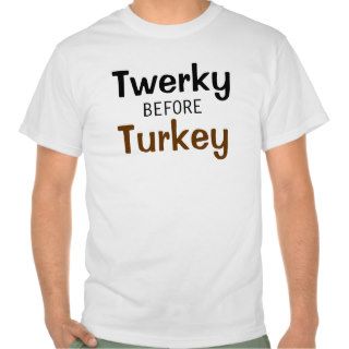 Twerky Before Turkey Value T Shirt