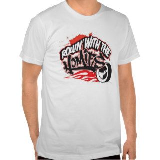 Rollin' with the Homies® T Shirt