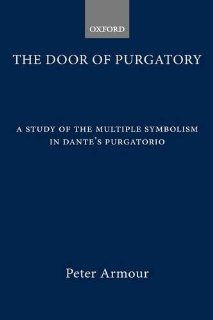 The Door of Purgatory A Study of the Multiple Symbolism in Dante's Purgatorio (9780198157878) Peter Armour Books