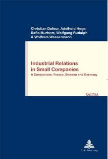 Industrial Relations in Small Companies A Comparison France, Sweden and Germany (Travail & Societe/Work & Society) Christian Dufour, Adelheid Hege, Sofia Murhem, Wolfgang Rudolph, Ann Simpson, Donald Johnstone, Philip Cockle 9789052013602 Book