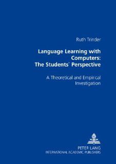 Language Learning with Computers The Students' Perspective A Theoretical and Empirical Investigation Ruth Trinder 9783631550816 Books