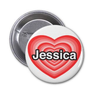 I love Jessica. I love you Jessica. Heart Pinback Buttons