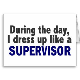 During The Day I Dress Up Like A Supervisor Cards