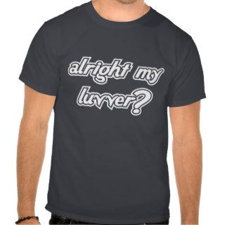 Alright My Luvver   Funny T Shirt