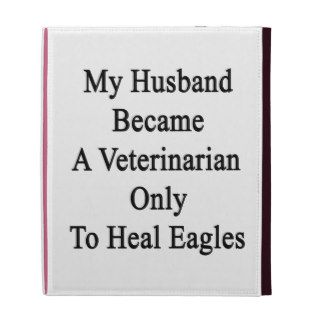 My Husband Became A Veterinarian Only To Heal Eagl iPad Folio Cases
