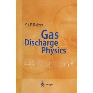 Gas Discharge Physics Yuri P. Raizer, John E. Allen, V.I. Kisin 9783540194620 Books