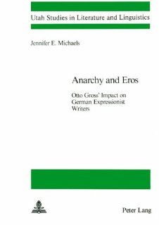 Anarchy and Eros (Utah Studies in Literature and Linguistics) (9780820400006) Jennifer E. Michaels Books