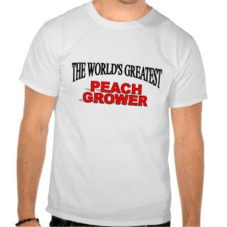 The World's Greatest Peach Grower Tshirt