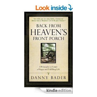 Back from Heaven's Front Porch 5 Principles to Create a Happy and Fulfilling Life eBook Danny Bader Kindle Store