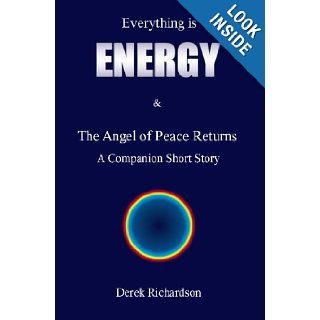 Everything is Energy The Angel Of Peace Returns Derek Howard John Richardson 9781439203538 Books