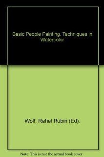 Basic People Painting. Techniques in Watercolor Rahel Rubin (Ed). Wolf Books