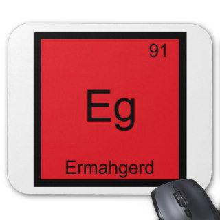 Eg   Ermahgerd Funny Meme Element Chemistry Tee Mouse Pad