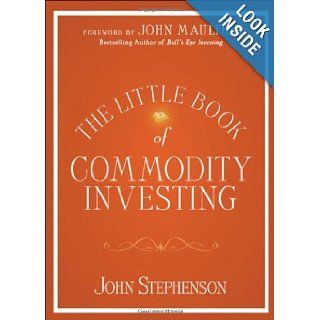 The Little Book of Commodity Investing John Stephenson, John Mauldin 9780470678374 Books