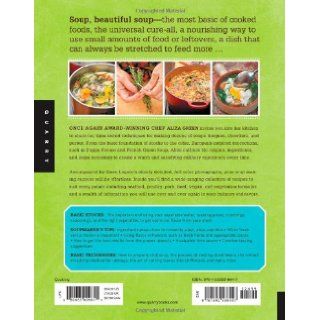 The Soupmaker's Kitchen How to Save Your Scraps, Prepare a Stock, and Craft the Perfect Pot of Soup Aliza Green, Steve Legato 9781592538447 Books