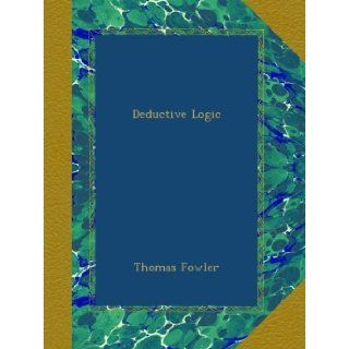 Deductive Logic Thomas Fowler Books