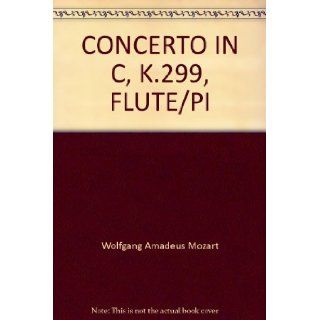 CONCERTO IN C, K.299, FLUTE/PI Wolfgang Amadeus Mozart 0680160518487 Books