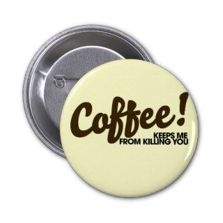 Coffee keeps me killing you pin