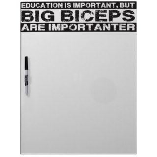 Big Biceps Are More Importanter Than Education Dry Erase White Board
