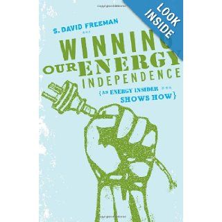 Winning Our Energy Independence An Energy Insider Shows How S. David Freeman Books