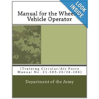 Manual for the Wheeled Vehicle Operator (Training Circular/Air Force Manual No. 21 305 20/24 306) Department of the Army 9781463628185 Books