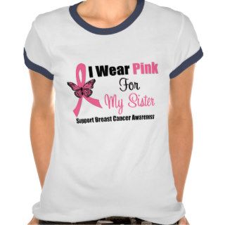 I Wear Pink Butterfly Ribbon For My Sister Tee Shirts