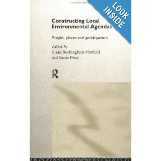 Constructing Local Environmental Agendas People, Places and Participation Susan Buckingham Hatfield, Susan Percy 9780415170635 Books