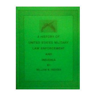A History of U. S. Military Law Enforcement and Insignia (9780962048715) William B. Hedges Books