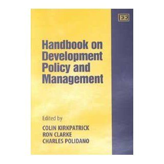 Handbook on Development Policy and Management (9781840641424) Colin H. Kirkpatrick, Ron Clarke, Charles Polidano Books