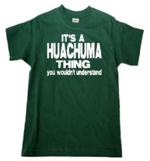 IT'S A HUACHUMA "THING"YOU WOULDN'T UNDERSTAND   GREEN T SHIRT Fashion T Shirts Clothing