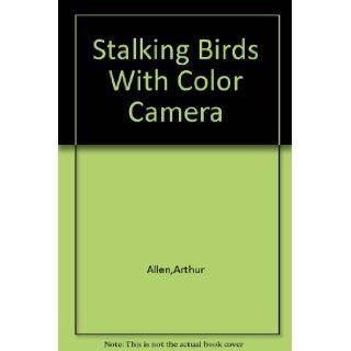 Stalking Birds With Color Camera Arthur Allen Books