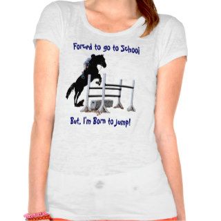 Forced To Go To School, But I'm Born to Jump Horse T Shirts