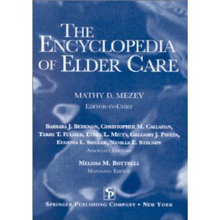 The Encyclopedia of Elder Care The Comprehensive Resource on Geriatric and Social Care Mathy D. Mezey RN EdD FAAN 9780826113689 Books