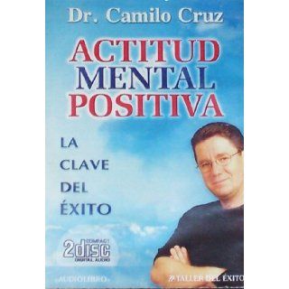 Actitud Mental Positiva/ Positive Mental Attitude La Clave Del Exito (Spanish Edition) Dr. Camilo Cruz 9781931059473 Books