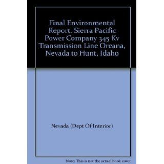 Final Environmental Report. Sierra Pacific Power Company 345 Kv Transmission Line Oreana, Nevada to Hunt, Idaho Nevada (Dept Of Interior), many fold out maps, Ilust Books