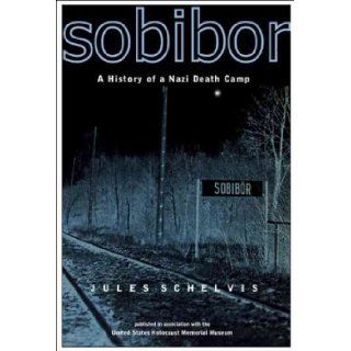 Sobibor A History of a Nazi Death Camp Jules Schelvis Books