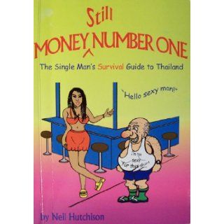 Money Still Number One The Single Man's Survival Guide to Thailand Neil Hutchison 9780975134948 Books