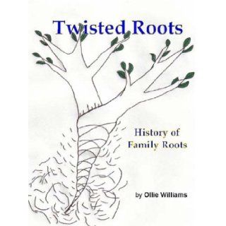 Twisted Roots History of Family Roots Ollie Williams 9781929882335 Books