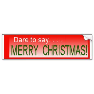 Dare to say MERRY CHRISTMAS Bumper Stickers