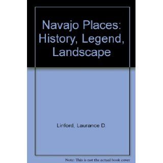 Navajo Places History, Legend, Landscape Laurance D. Linford 9780874806236 Books