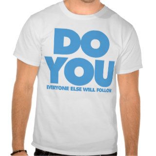 Do You   Everyone Else Will Follow T Shirt