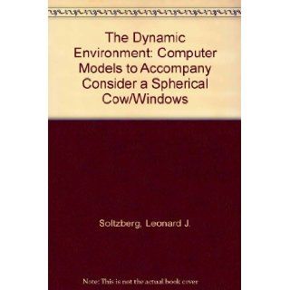 The Dynamic Environment Computer Models to Accompany Consider a Spherical Cow/Windows Leonard J. Soltzberg 9780935702378 Books