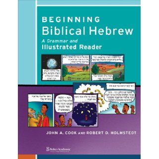 Beginning Biblical Hebrew A Grammar and Illustrated Reader John A. Cook, Robert D. Holmstedt 9780801048869 Books