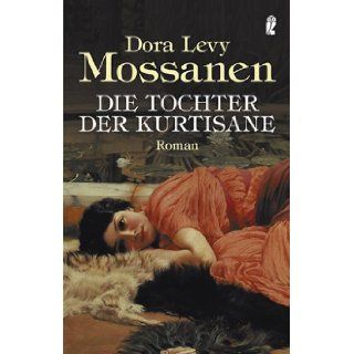 Die Tochter der Kurtisane. Dora Levy Mossanen 9783548266329 Books