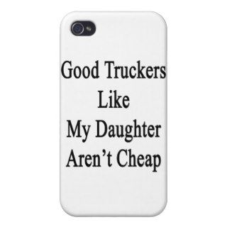 Good Truckers Like My Daughter Aren't Cheap iPhone 4 Cover
