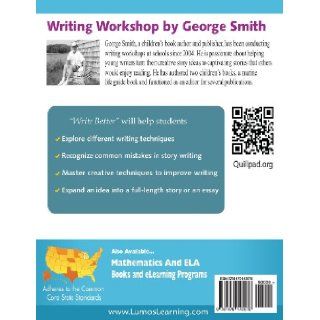 Write Better Stories and Essays Topics and Techniques to Improve Writing Skills for Students in Grades 6   8 Common Core State Standards Aligned George Smith, Vivek M Krishnaswamy, Marisa Adams 9781479142576 Books