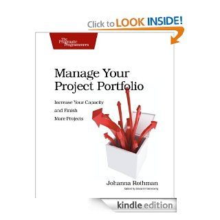 Manage Your Project Portfolio Increase Your Capacity and Finish More Projects (Pragmatic Programmers) eBook Johanna Rothman Kindle Store